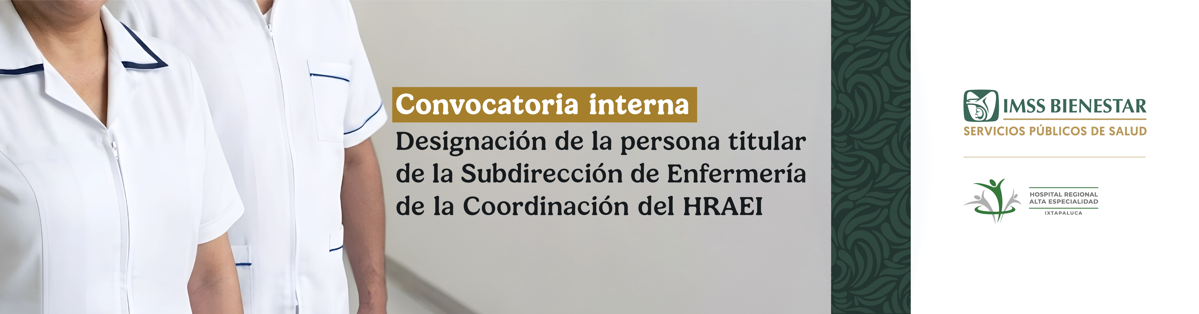 CONVOCATORIA INTERNA PARA LA DESIGNACIÓN DE LA PERSONA TITULAR DE LA SUBDIRECCIÓN DE ENFERMERÍA
                                             DE LA COORDINACIÓN DEL HOSPITAL REGIONAL DE ALTA ESPECIALIDAD DE IXTAPALUCA